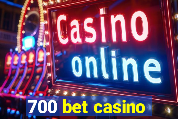 700 bet casino